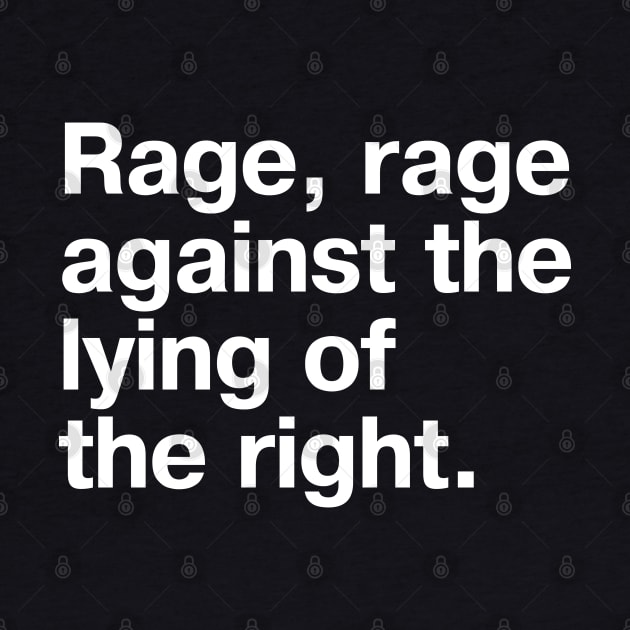 Rage, rage against the lying of the right. by TheBestWords